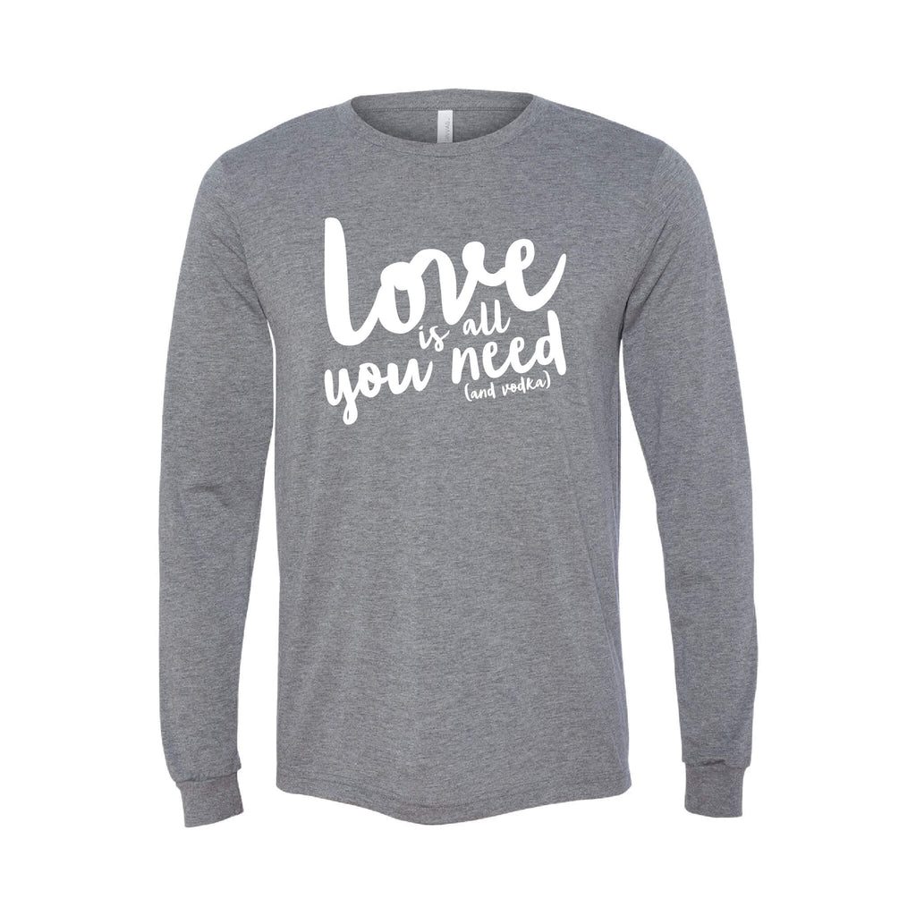 Love Is All You Need (And Vodka) T-Shirt