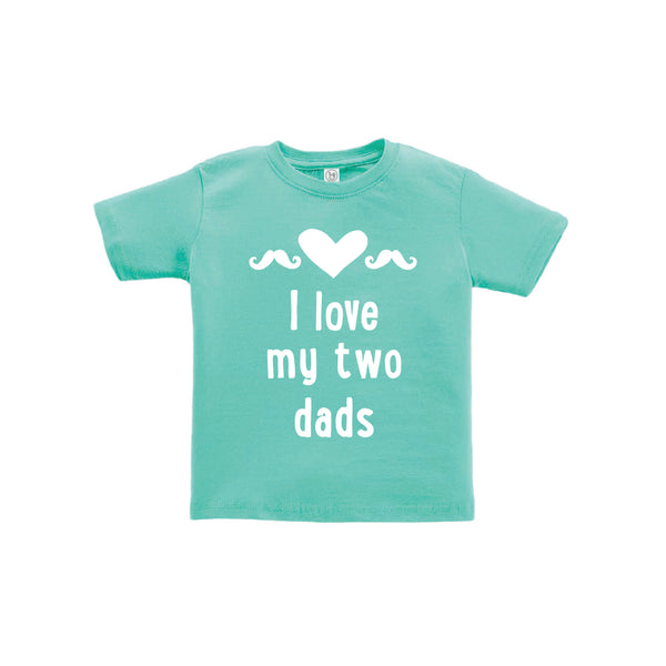 I love my two dads toddler tee - teal - wee ones - soft and spun apparel
