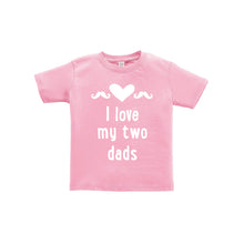 I love my two dads toddler tee - pink - wee ones - soft and spun apparel