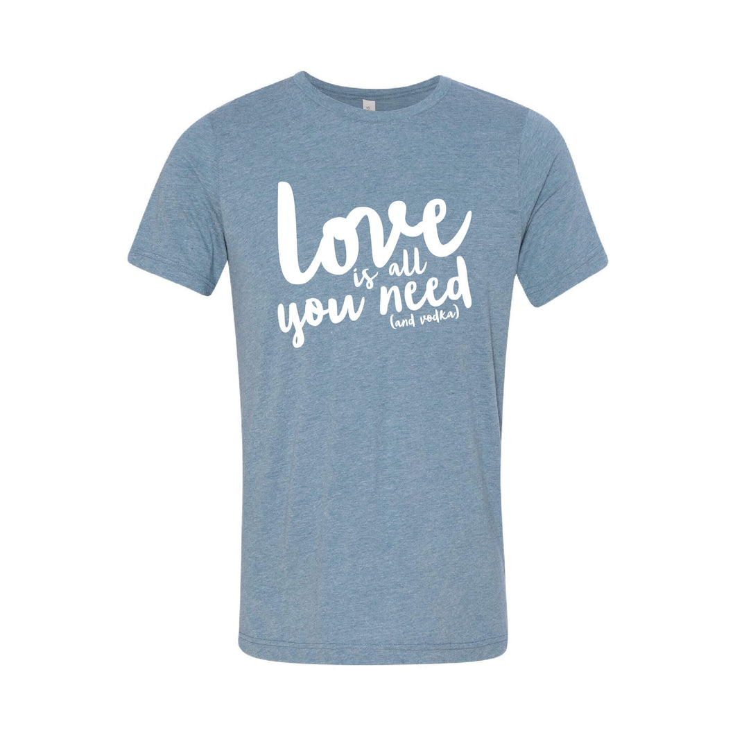 Love Is All You Need (And Vodka) T-Shirt