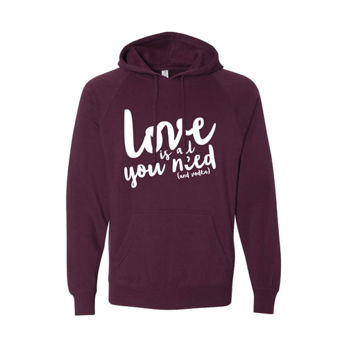 love is all you need and vodka pullover hoodie - maroon - soft and spun apparel