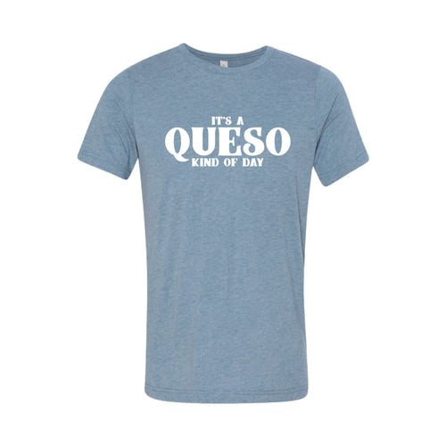 It's A Queso Kind of Day T-Shirt-XS-Denim-soft-and-spun-apparel
